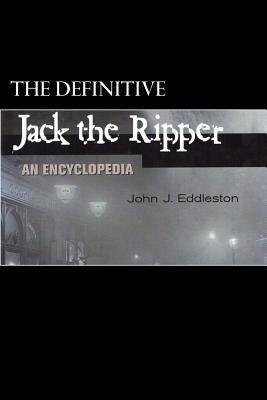 Jack the Ripper - An Encyclopedia by Eddleston, John J.