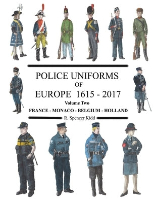 Police Uniforms of Europe 1615 - 2015 Volume Two by Kidd, R. Spencer