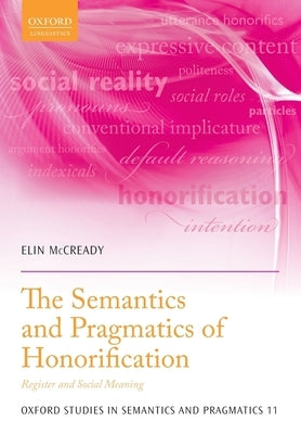 The Semantics and Pragmatics of Honorification: Register and Social Meaning by McCready, Elin