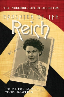 Daughter of the Reich: The Incredible Life of Louise Fox by Fox, Louise