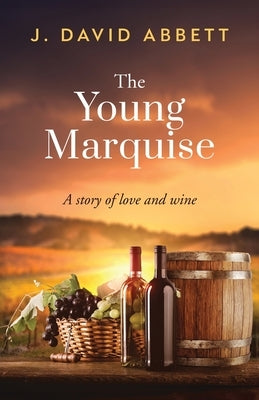 The Young Marquise: A Story of Love and Wine by Abbett, J. David