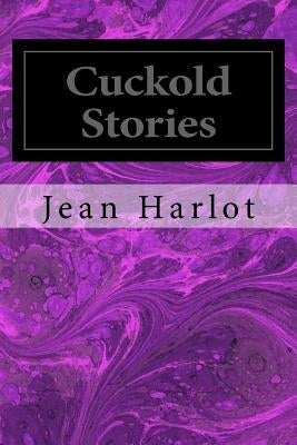 Cuckold Stories: Five Hot Tales of Cuckold Action by Cuckold, A.