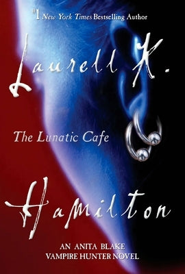 The Lunatic Cafe: An Anita Blake, Vampire Hunter Novel by Hamilton, Laurell K.