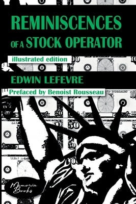 Reminiscences of a Stock Operator: The American Bestseller of Trading Illustrated by a French Illustrator by Rousseau, Benoist