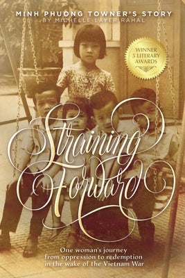 Straining Forward: Minh Phuong Towner's Story by Rahal, Michelle Layer