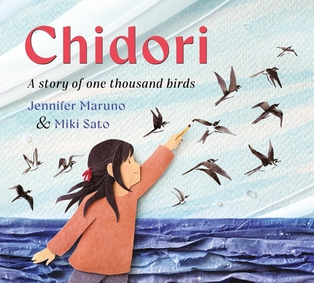 Chidori: A Story of One Thousand Birds by Maruno, Jennifer