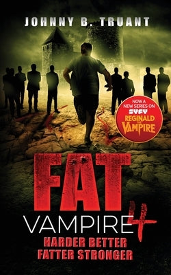 Fat Vampire 4: Harder Better Fatter Stronger by Truant, Johnny B.