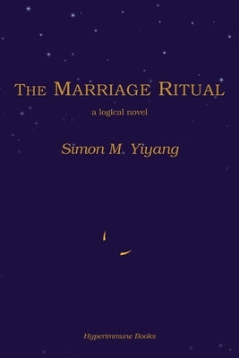 The Marriage Ritual: a logical novel by Yiyang, Simon M.