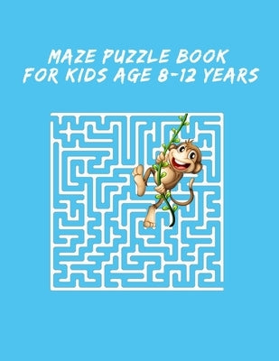 Maze Puzzle Book For Kids Age 8-12 Years: Maze Books for Kids, puzzle for kids, 8-12, maze games, Fun and Amazing Maze Activity Book for Kids, Fun-Fil by Alashi, M.