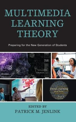 Multimedia Learning Theory: Preparing for the New Generation of Students by Jenlink, Patrick M.