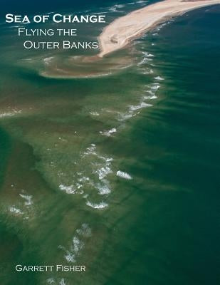 Sea of Change: Flying the Outer Banks by Fisher, Garrett
