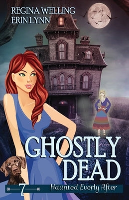 Ghostly Dead: A Ghost Cozy Mystery Series by Welling, Regina