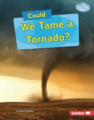 Could We Tame a Tornado? by O'Brien, Cynthia