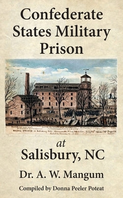 Confederate States Military Prison at Salisbury, NC by Mangum, A. W.