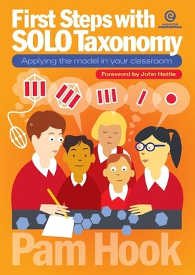 First Steps with SOLO Taxonomy: Applying the model in your classroom by Hook, Pam