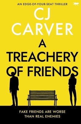 A Treachery of Friends by Carver, Cj