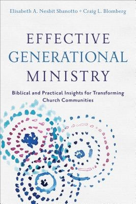 Effective Generational Ministry: Biblical and Practical Insights for Transforming Church Communities by Blomberg, Craig L.