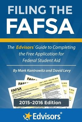 Filing the FAFSA, 2015-2016 Edition: The Edvisors Guide to Completing the Free Application for Federal Student Aid by Levy, David