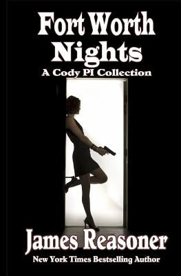 Fort Worth Nights: A Collection of Cody PI Stories by Reasoner, James