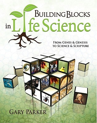 Building Blocks in Life Science: From Genes & Genesis to Science & Scripture by Parker, Gary