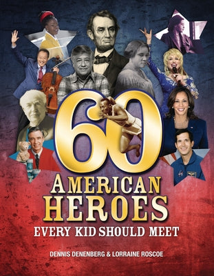 60 American Heroes Every Kid Should Meet by Denenberg, Dennis