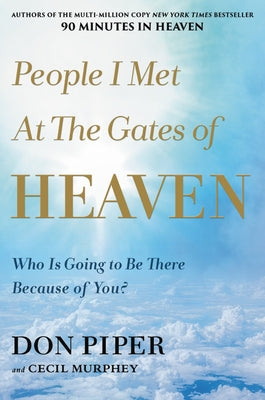 People I Met at the Gates of Heaven: Who Is Going to Be There Because of You? by Piper, Don