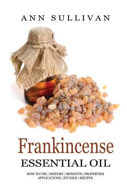 Frankincense Essential Oil by Sullivan, Ann
