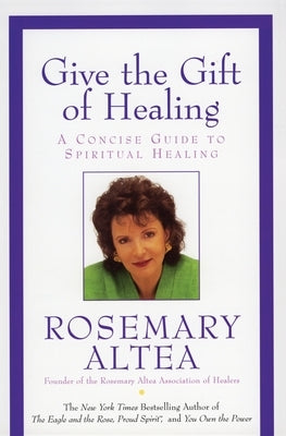 Give the Gift of Healing by Altea, Rosemary