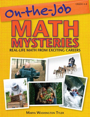 On-the-Job Math Mysteries: Real-Life Math From Exciting Careers (Grades 4-8) by Washington Tyler, Marya