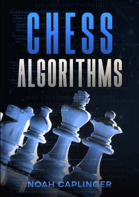 Chess Algorithms by Caplinger, Noah