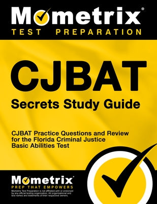 Cjbat Secrets Study Guide: Cjbat Practice Questions and Review for the Florida Criminal Justice Basic Abilities Test by Mometrix Law Enforcement Test Team