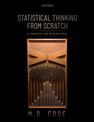 Statistical Thinking from Scratch: A Primer for Scientists by Edge, M. D.