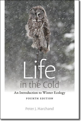 Life in the Cold: An Introduction to Winter Ecology, fourth edition by Marchand, Peter J.