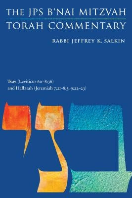 Tsav (Leviticus 6:1-8:36) and Haftarah (Jeremiah 7:21-8:3; 9:22-23): The JPS B'Nai Mitzvah Torah Commentary by Salkin, Jeffrey K.