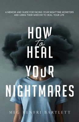 How to Heal Your Nightmares by Bartlett, Meg Renfri