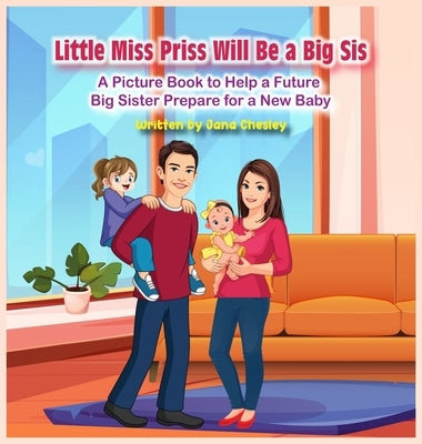 Little Miss Priss Will Be a Big Sis by Chesley, Jana