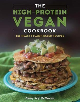 The High-Protein Vegan Cookbook: 125+ Hearty Plant-Based Recipes by McMeans, Ginny Kay