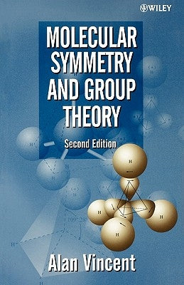 Molecular Symmetry and Group Theory: A Programmed Introduction to Chemical Applications by Vincent, Alan