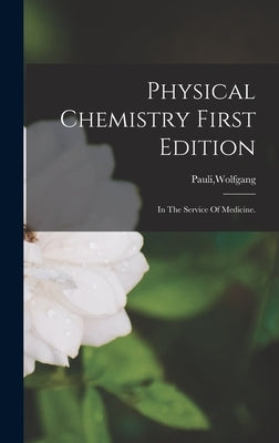 Physical Chemistry First Edition by Pauli, Wolfgang