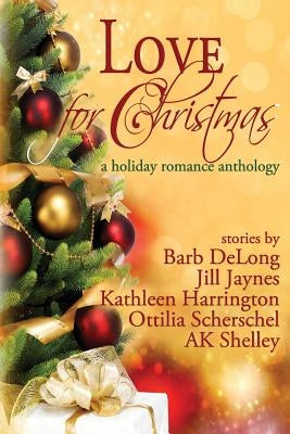 Love for Christmas: A Holiday Romance Anthology by DeLong, Barb