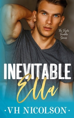 Inevitable Ella: A Standalone Second Chance Sports Romance (The Triple Trouble Series Book 2) by Nicolson, Vh