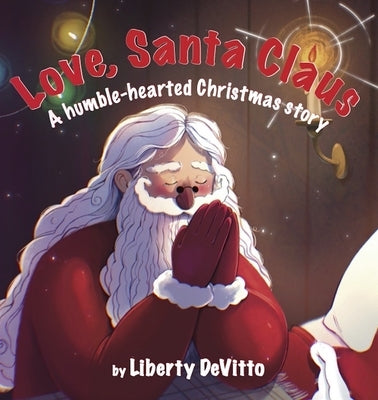 Love, Santa Claus: A Humble-Hearted Christmas Story by Devitto, Liberty