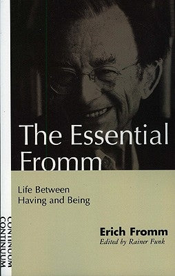 Essential Fromm: Life Between Having and Being by Fromm, Erich