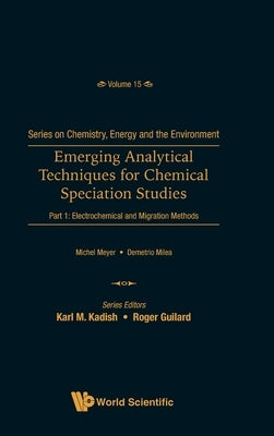 Emerging Analytical Techniques for Chemical Speciation Studies - Part 1: Electrochemical and Migration Methods by Milea, Demetrio