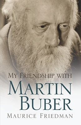 My Friendship with Martin Buber by Friedman, Maurice