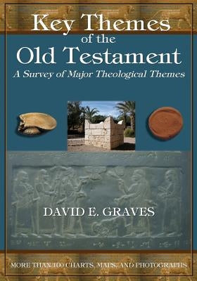 Key Themes of the Old Testament: A Survey of Major Theological Themes by Graves, David E.