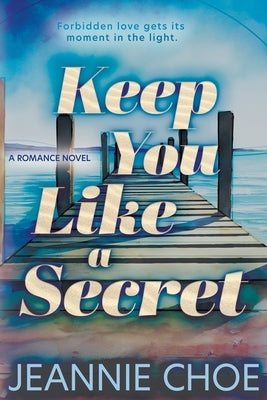 Keep You Like A Secret: A Best Friend's Brother Forbidden Romance by Choe, Jeannie