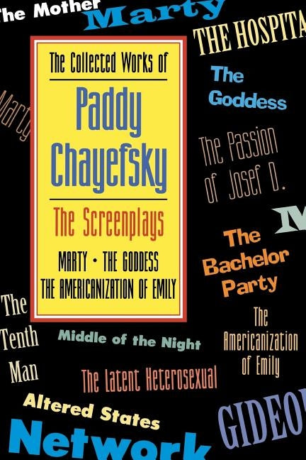 The Collected Works of Paddy Chayefsky: The Screenplays by Chayefsky, Paddy