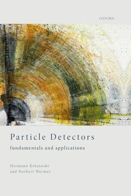 Particle Detectors: Fundamentals and Applications by Kolanoski, Hermann