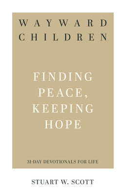 Wayward Children: Finding Peace, Keeping Hope by Scott, Stuart Wesley